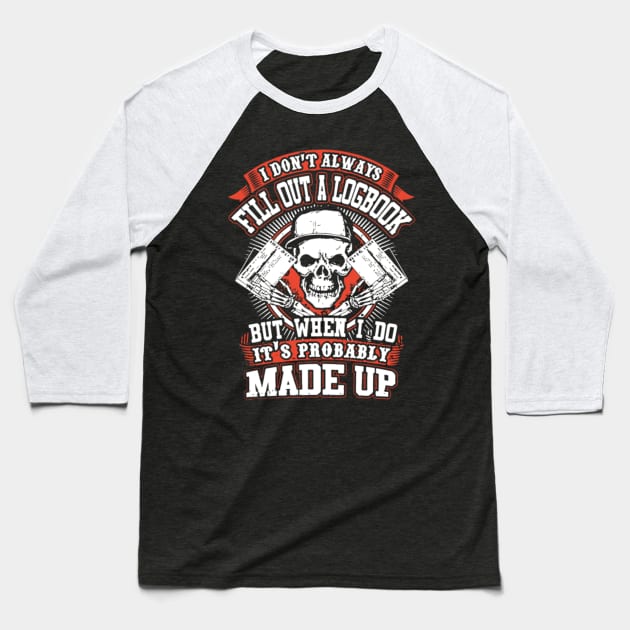 I don't always fill out a logbook but when i do it's probably made up Baseball T-Shirt by kenjones